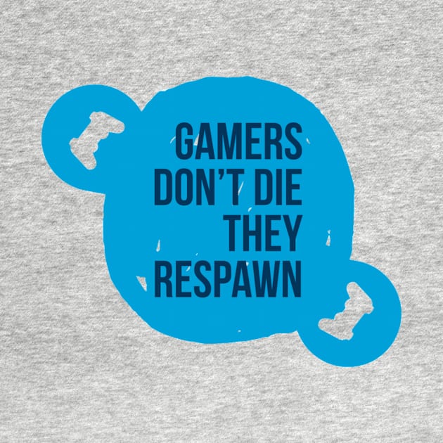 Gamers don't die they respawn #1 by GAMINGQUOTES